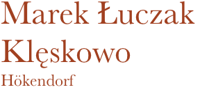 Marek Łuczak
Klęskowo
Hökendorf