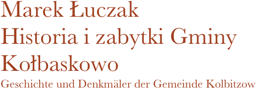 Marek Łuczak
Historia i zabytki Gminy Kołbaskowo
Geschichte und Denkmäler der Gemeinde Kolbitzow